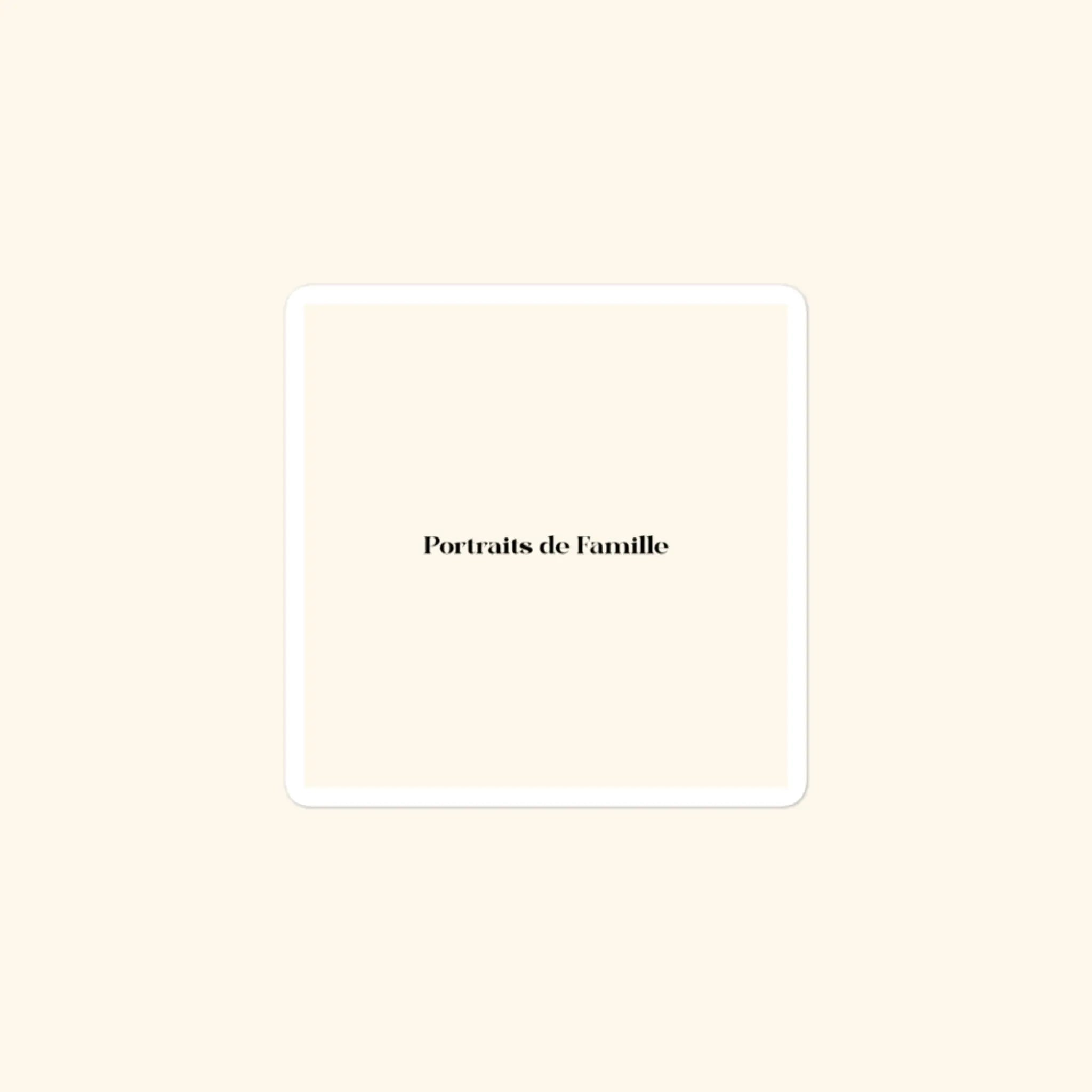 Portraits de Famille The Essentials The Sticker Logo 3x3 High Opacity Durable Front