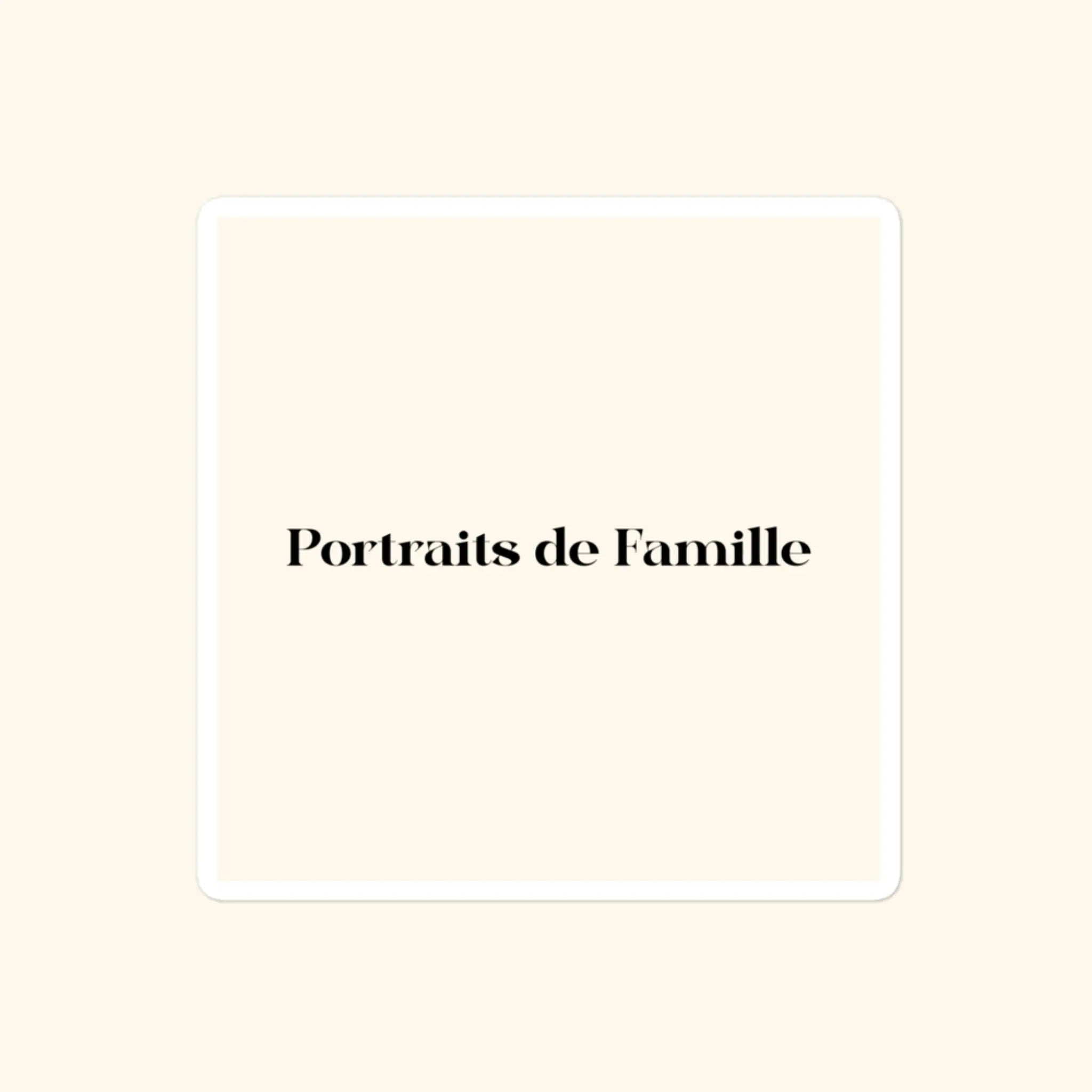 Portraits de Famille The Sticker Logo 4x4 High Opacity Durable Front